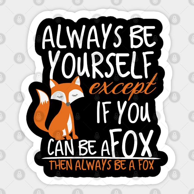 always be yourself except if you can be a fox then always be a fox Sticker by Design stars 5